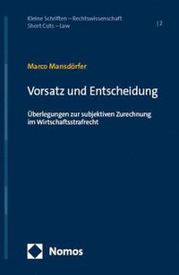 bokomslag Vorsatz Und Entscheidung: Uberlegungen Zur Subjektiven Zurechnung Im Wirtschaftsstrafrecht