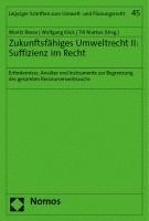 bokomslag Zukunftsfahiges Umweltrecht II: Suffizienz Im Recht: Erfordernisse, Ansatze Und Instrumente Zur Begrenzung Des Gesamten Ressourcenverbrauchs