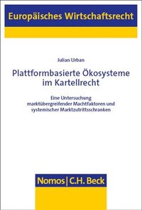 bokomslag Plattformbasierte Okosysteme Im Kartellrecht: Eine Untersuchung Marktubergreifender Machtfaktoren Und Systemischer Marktzutrittsschranken