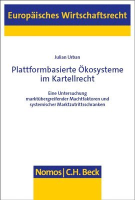 bokomslag Plattformbasierte Okosysteme Im Kartellrecht: Eine Untersuchung Marktubergreifender Machtfaktoren Und Systemischer Marktzutrittsschranken