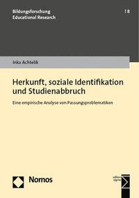 bokomslag Herkunft, Soziale Identifikation Und Studienabbruch: Eine Empirische Analyse Von Passungsproblematiken