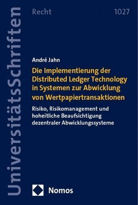 bokomslag Die Implementierung der Distributed Ledger Technology in Systemen zur Abwicklung von Wertpapiertransaktionen