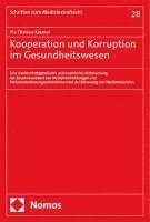 Kooperation Und Korruption Im Gesundheitswesen: Eine Strafrechtsdogmatische Und Empirische Untersuchung Der Zusammenarbeit Von Medizineinrichtungen Un 1