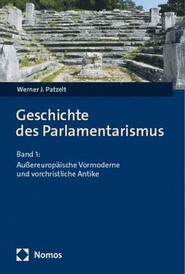 Werner J. Patzelt, Werner J. Patzelt - Geschichte Des Parlamentarismus: Band 1: Aussereuropaische Vormoderne Und Vorchristliche Antike, Häftad