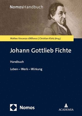 Matteo Vincenzo D'Alfonso, Christian Klotz - Johann Gottlieb Fichte: Leben - Werk - Wirkung, Inbunden