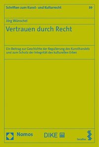 bokomslag Vertrauen Durch Recht: Ein Beitrag Zur Geschichte Der Regulierung Des Kunsthandels Und Zum Schutz Der Integritat Des Kulturellen Erbes