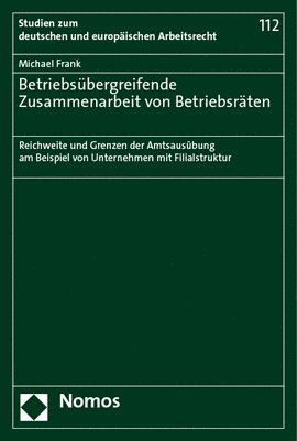 bokomslag Betriebsubergreifende Zusammenarbeit Von Betriebsraten: Reichweite Und Grenzen Der Amtsausubung Am Beispiel Von Unternehmen Mit Filialstruktur