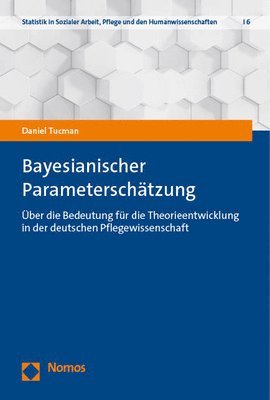 Daniel Tucman - Bayesianische Parameterschatzung: Uber Die Bedeutung Fur Die Theorieentwicklung in Der Deutschen Pflegewissenschaft, Häftad