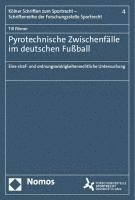 Pyrotechnische Zwischenfalle Im Deutschen Fussball: Eine Straf- Und Ordnungswidrigkeitenrechtliche Untersuchung 1