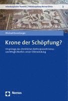 Krone Der Schopfung?: Ursprunge Des Christlichen Anthropozentrismus Und Moglichkeiten Seiner Uberwindung 1