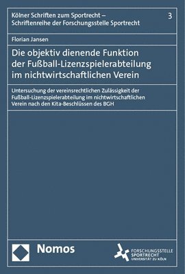 bokomslag Die Objektiv Dienende Funktion Der Fussball-Lizenzspielerabteilung Im Nichtwirtschaftlichen Verein: Untersuchung Der Vereinsrechtlichen Zulassigkeit D