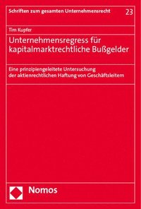 bokomslag Unternehmensregress Fur Kapitalmarktrechtliche Bussgelder: Eine Prinzipiengeleitete Untersuchung Der Aktienrechtlichen Haftung Von Geschaftsleitern