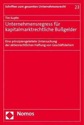 bokomslag Unternehmensregress Fur Kapitalmarktrechtliche Bussgelder: Eine Prinzipiengeleitete Untersuchung Der Aktienrechtlichen Haftung Von Geschaftsleitern