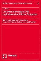 Unternehmensregress Fur Kapitalmarktrechtliche Bussgelder: Eine Prinzipiengeleitete Untersuchung Der Aktienrechtlichen Haftung Von Geschaftsleitern 1