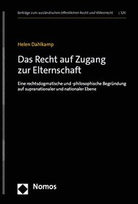 bokomslag Das Recht Auf Zugang Zur Elternschaft: Eine Rechtsdogmatische Und -Philosophische Begrundung Auf Supranationaler Und Nationaler Ebene