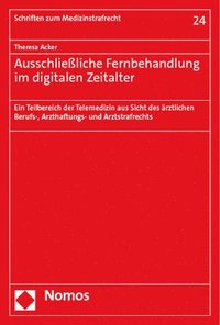 bokomslag Ausschliealiche Fernbehandlung Im Digitalen Zeitalter: Ein Teilbereich Der Telemedizin Aus Sicht Des Arztlichen Berufs-, Arzthaftungs- Und Arztstrafre