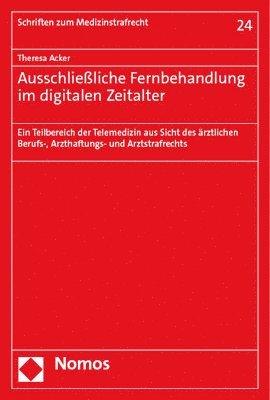 bokomslag Ausschliealiche Fernbehandlung Im Digitalen Zeitalter: Ein Teilbereich Der Telemedizin Aus Sicht Des Arztlichen Berufs-, Arzthaftungs- Und Arztstrafre