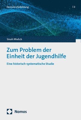 Sinah Mielich - Zum Problem Der Einheit Der Jugendhilfe: Eine Historisch-Systematische Studie, Häftad