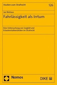 bokomslag Fahrlassigkeit ALS Irrtum: Eine Untersuchung Von Sorgfalt Und Erlaubnistatbestanden Im Strafrecht