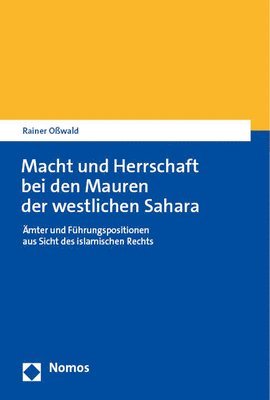 bokomslag Macht Und Herrschaft Bei Den Mauren Der Westlichen Sahara: Amter Und Fuhrungspositionen Aus Sicht Des Islamischen Rechts