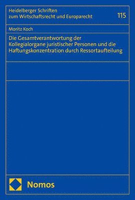 bokomslag Die Gesamtverantwortung Der Kollegialorgane Juristischer Personen Und Die Haftungskonzentration Durch Ressortaufteilung