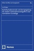 Kartellschadensersatz Und Die Spiegelung Des Weiten Unternehmensbegriffs in Der Normativen Grundlage 1