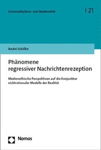 bokomslag Phanomene Regressiver Nachrichtenrezeption: Medienethische Perspektiven Auf Die Konjunktur Nichtrationaler Mentaler Modelle Der Realitat