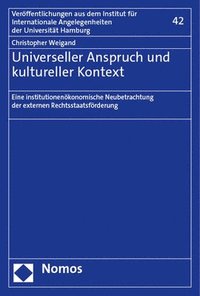 bokomslag Universeller Anspruch Und Kultureller Kontext: Eine Institutionenokonomische Neubetrachtung Der Externen Rechtsstaatsforderung