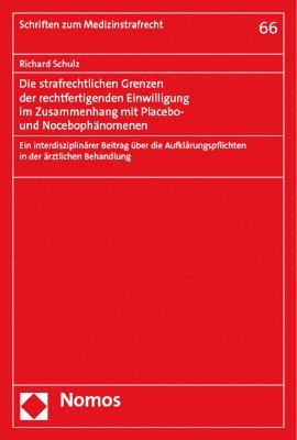 Richard Schulz - Die Strafrechtlichen Grenzen Der Rechtfertigenden Einwilligung Im Zusammenhang Mit Placebo- Und Nocebophanomenen: Ein Interdisziplinarer Beitrag Uber, Häftad