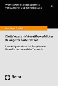 bokomslag Die Relevanz Nicht-Wettbewerblicher Belange Im Kartellverbot: Eine Analyse Anhand Des Beispiels Des Umweltschutzes Und Des Tierwohls