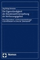 bokomslag Die Eigenstandigkeit Der Bundeswehrverwaltung ALS Verfassungsgebot: Neue Organisations- Und Personalentwicklungen in Der Bundewehr Im Lichte Der 'Zeit