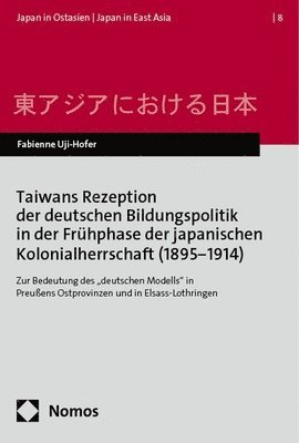 bokomslag Taiwans Rezeption Der Deutschen Bildungspolitik in Der Fruhphase Der Japanischen Kolonialherrschaft (1895-1914): Zur Bedeutung Des 'Deutschen Modells'