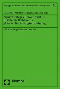 bokomslag Zukunftsfahiges Umweltrecht III: Unilaterale Beitrage Zur Globalen Nachhaltigkeitsordnung: Pflichten, Moglichkeiten, Grenzen