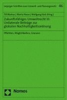 Till Markus, Moritz Reese - Zukunftsfahiges Umweltrecht III: Unilaterale Beitrage Zur Globalen Nachhaltigkeitsordnung: Pflichten, Moglichkeiten, Grenzen, Häftad