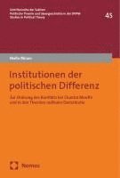 bokomslag Institutionen Der Politischen Differenz: Zur Ordnung Des Konflikts Bei Chantal Mouffe Und in Den Theorien Radikaler Demokratie