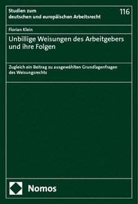 bokomslag Unbillige Weisungen Des Arbeitgebers Und Ihre Folgen: Zugleich Ein Beitrag Zu Ausgewahlten Grundlagenfragen Des Weisungsrechts