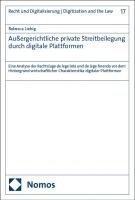 Aussergerichtliche Private Streitbeilegung Durch Digitale Plattformen: Eine Analyse Der Rechtslage de Lege Lata Und de Lege Ferenda VOR Dem Hintergrun 1