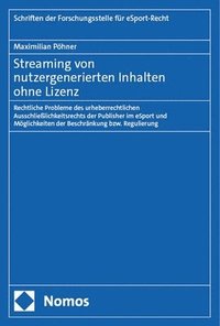 bokomslag Streaming Von Nutzergenerierten Inhalten Ohne Lizenz: Rechtliche Probleme Des Urheberrechtlichen Ausschliesslichkeitsrechts Der Publisher Im Esport Un