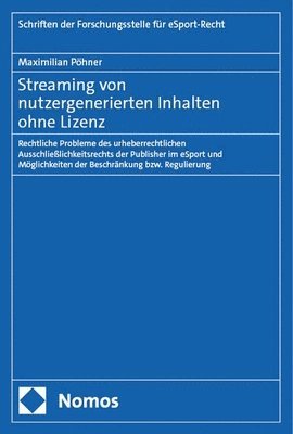 bokomslag Streaming Von Nutzergenerierten Inhalten Ohne Lizenz: Rechtliche Probleme Des Urheberrechtlichen Ausschliesslichkeitsrechts Der Publisher Im Esport Un