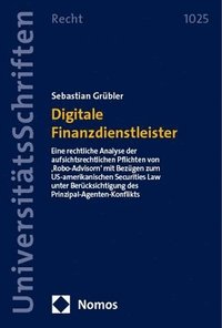 bokomslag Digitale Finanzdienstleister: Eine Rechtliche Analyse Der Aufsichtsrechtlichen Pflichten Von 'Robo-Advisorn' Mit Bezugen Zum Us-Amerikanischen Secur