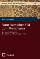 bokomslag Vom Menschenbild Zum Paradigma: Zur Begrundbarkeit Einer Theologischen Anthropologie Im Islam