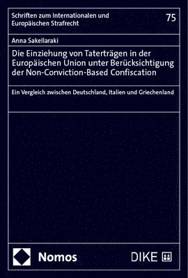 Anna Sakellaraki - Die Einziehung Von Tatertragen in Der Europaischen Union Unter Berucksichtigung Der Non-Conviction-Based Confiscation: Ein Vergleich Zwischen Deutschl, Häftad