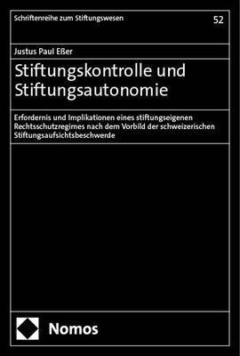 Stiftungskontrolle Und Stiftungsautonomie: Erfordernis Und Implikationen Eines Stiftungseigenen Rechtsschutzregimes Nach Dem Vorbild Der Schweizerisch