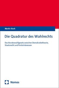 bokomslag Die Quadratur Des Wahlrechts: Das Bundeswahlgesetz Zwischen Demokratietheorie, Staatsrecht Und Parteiinteressen