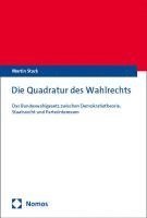 Die Quadratur Des Wahlrechts: Das Bundeswahlgesetz Zwischen Demokratietheorie, Staatsrecht Und Parteiinteressen 1