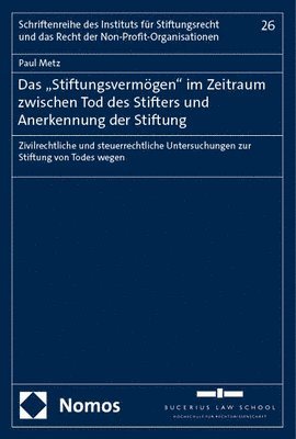 bokomslag Das 'Stiftungsvermogen' Im Zeitraum Zwischen Tod Des Stifters Und Anerkennung Der Stiftung: Zivilrechtliche Und Steuerrechtliche Untersuchungen Zur St