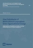 bokomslag How Subsidiaries of Multinational Corporations Drive Organizational Change