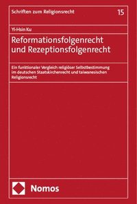 bokomslag Reformationsfolgenrecht Und Rezeptionsfolgenrecht: Ein Funktionaler Vergleich Religioser Selbstbestimmung Im Deutschen Staatskirchenrecht Und Taiwanes