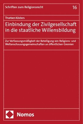 bokomslag Einbindung Der Zivilgesellschaft in Die Staatliche Willensbildung: Zur Verfassungsmassigkeit Der Beteiligung Von Religions- Und Weltanschauungsgemeins