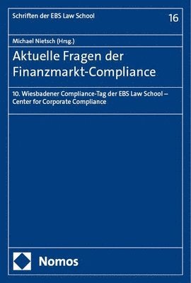 bokomslag Aktuelle Fragen Der Finanzmarkt-Compliance: 10. Wiesbadener Compliance-Tag Der Ebs Law School - Center for Corporate Compliance